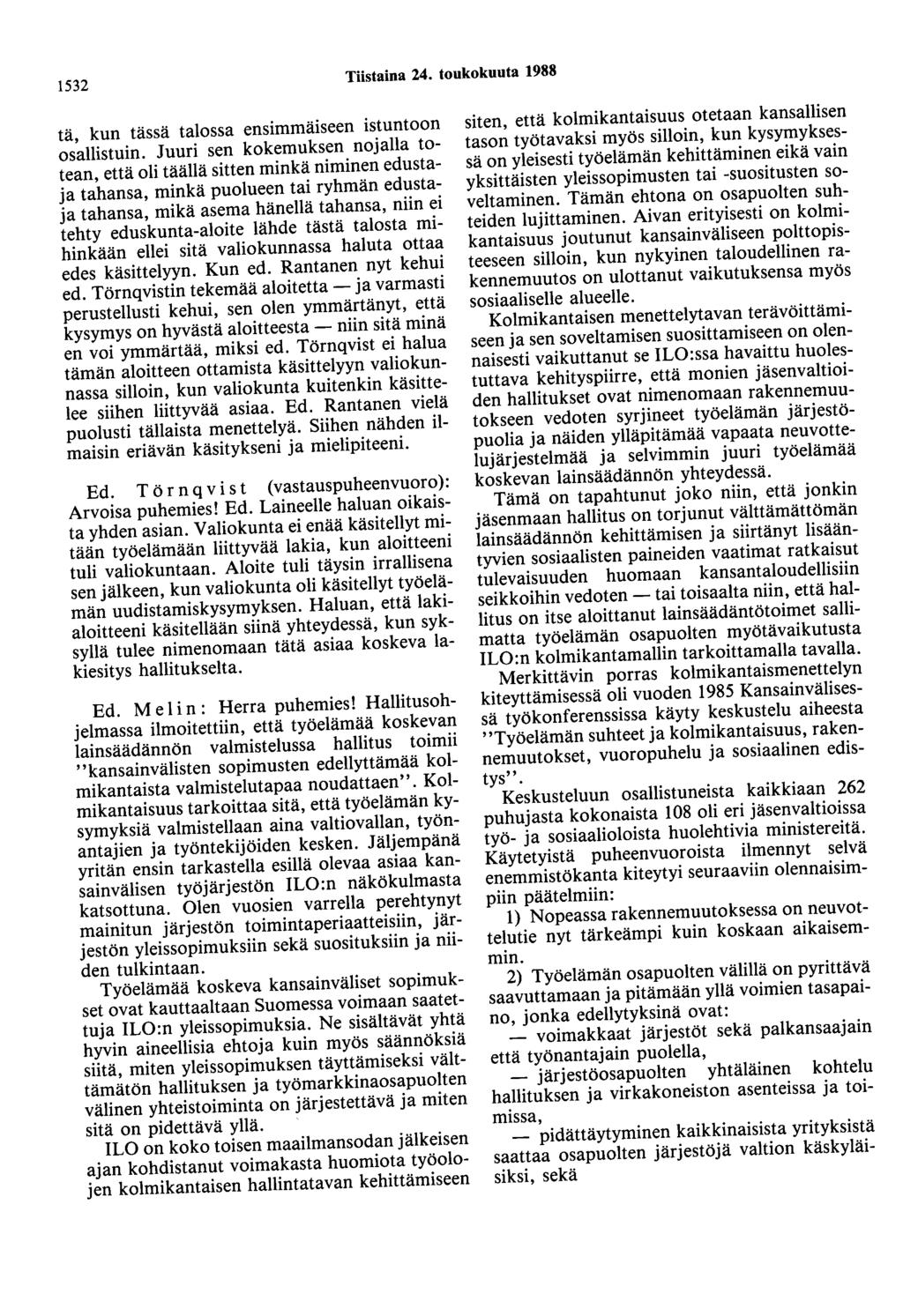 1532 Tiistaina 24. toukokuuta 1988 tä, kun tässä talossa ensimmäiseen istuntoon osallistuin.