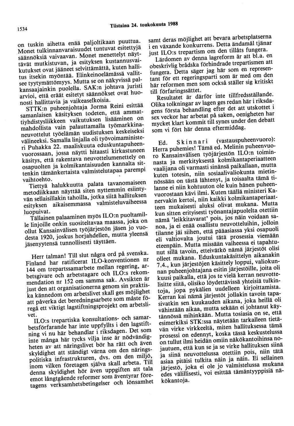 1534 Tiistaina 24. toukokuuta 1988 on tuskin aihetta enaa paljoltikaan puuttua. Monet tulkinnanvaraisuudet tuntuvat esitettyjä säännöksiä vaivaavan.