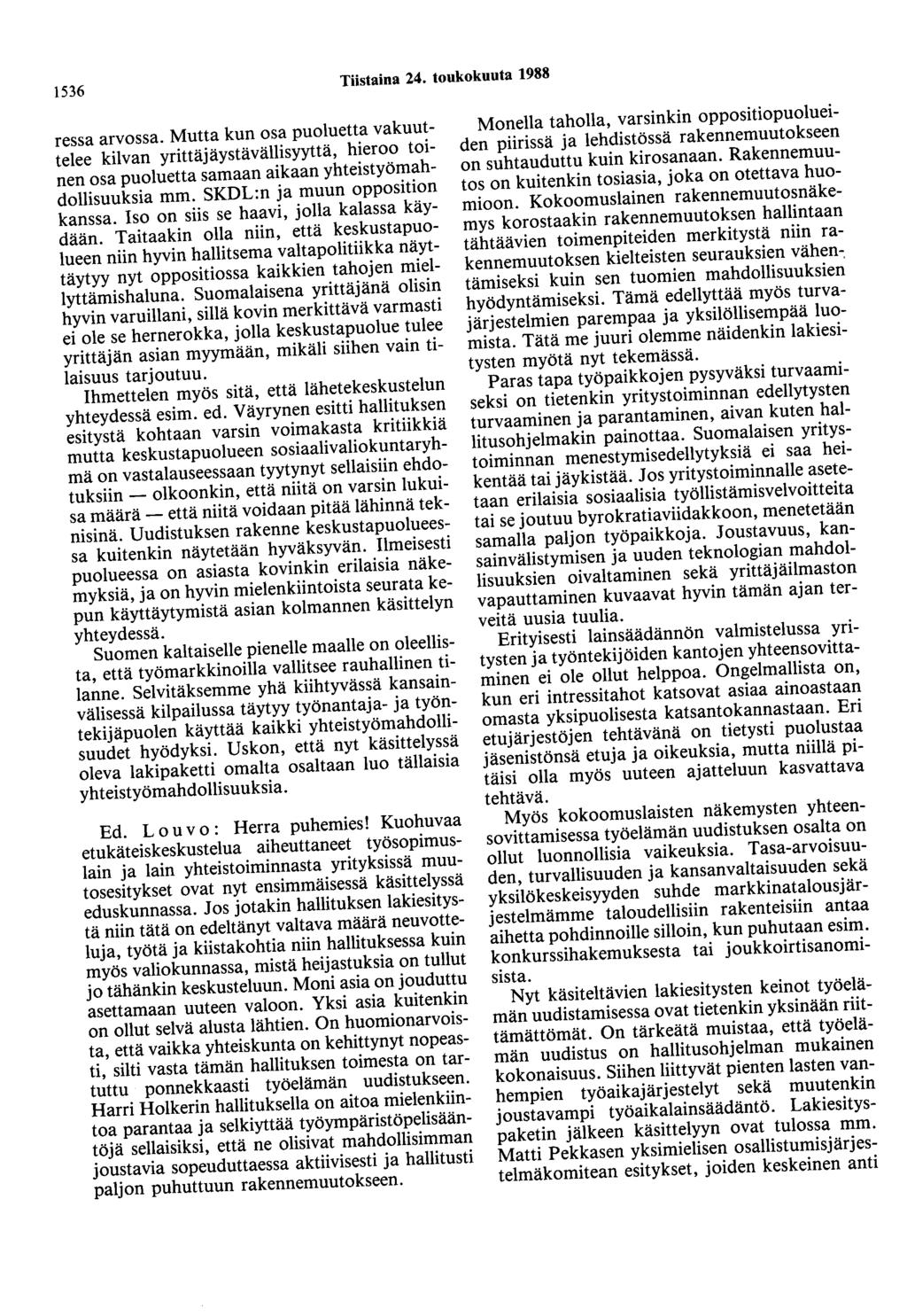 1536 Tiistaina 24. toukokuuta 1988 ressa arvossa. Mutta kun osa puoluetta vakuuttelee kilvan yrittäjäystävällisyyttä, hieroo toinen osa puoluetta samaan aikaan yhteistyömahdollisuuksia mm.