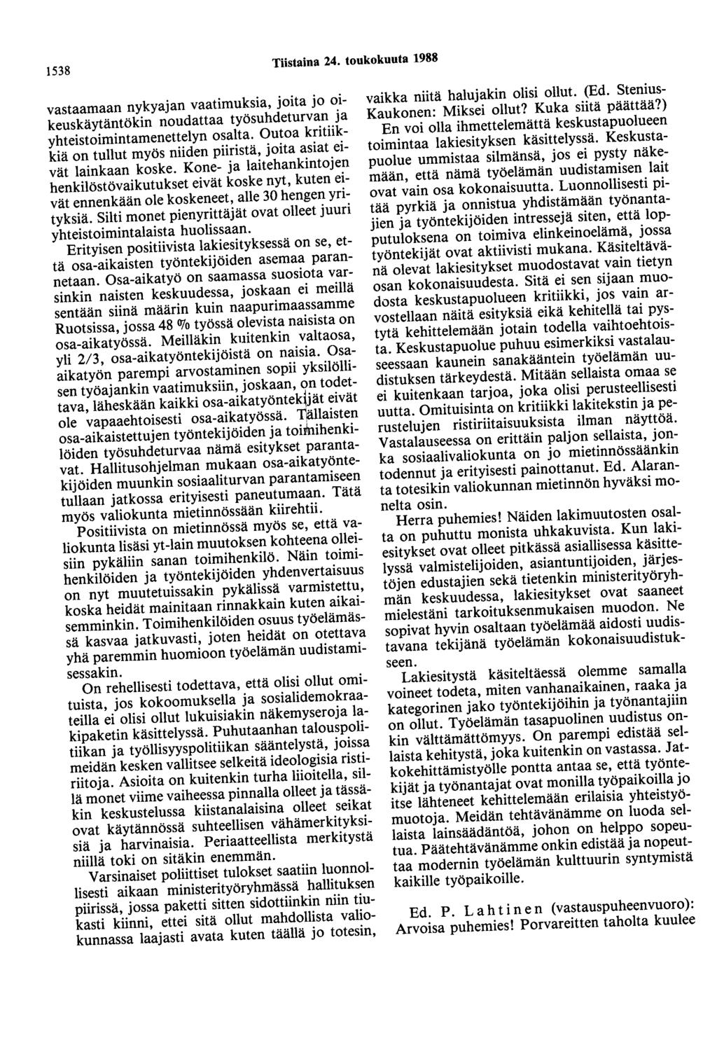 1538 Tiistaina 24. toukokuuta 1988 vastaamaan nykyajan vaatimuksia, joita jo oikeuskäytäntökin noudattaa työsuhdeturvan ja yhteistoimintamenettelyn osalta.