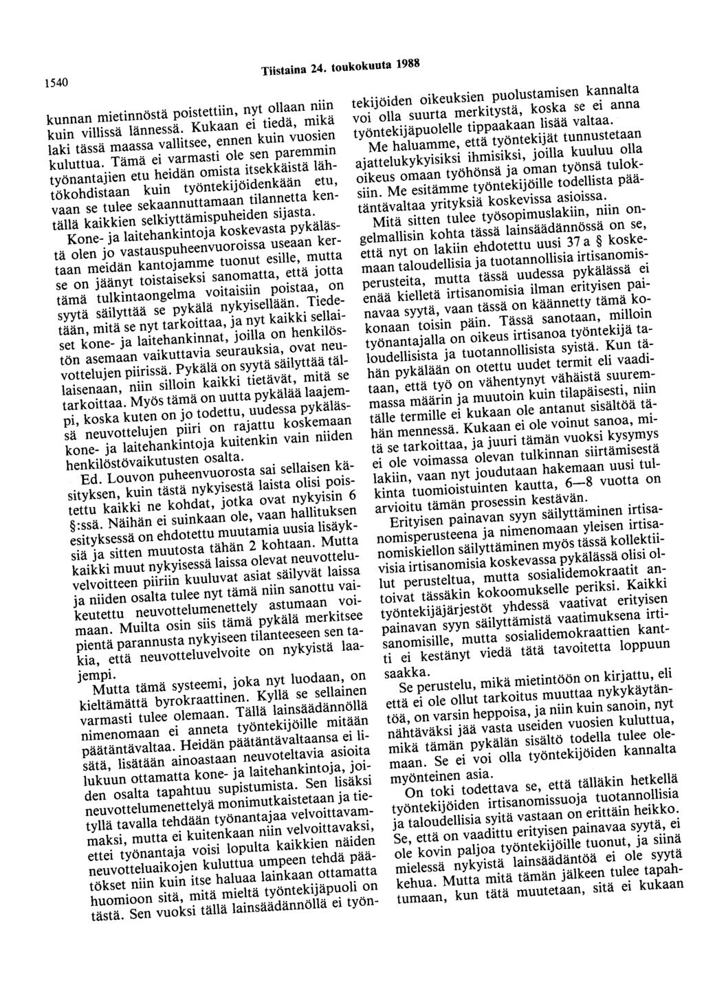 1540 Tiistaina 24. toukokuuta 1988 kunnan mietinnöstä poistettiin, nyt ollaan niin kuin villissä lännessä. Kukaan ei tiedä, mikä laki tässä maassa vallitsee, ennen kuin vuosien kuluttua.