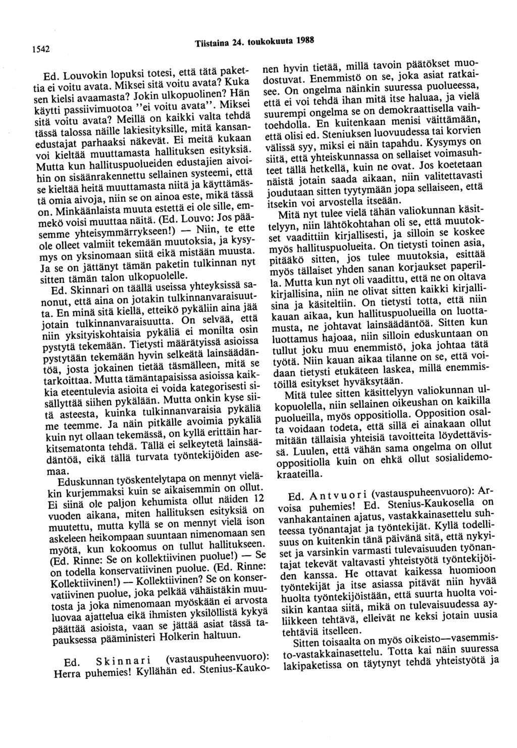 1542 Tiistaina 24. toukokuuta 1988 Ed. Louvokin lopuksi totesi, että tätä pakettia ei voitu avata. Miksei sitä voitu avata? Kuka sen kielsi avaamasta? Jokin ulkopuolinen?