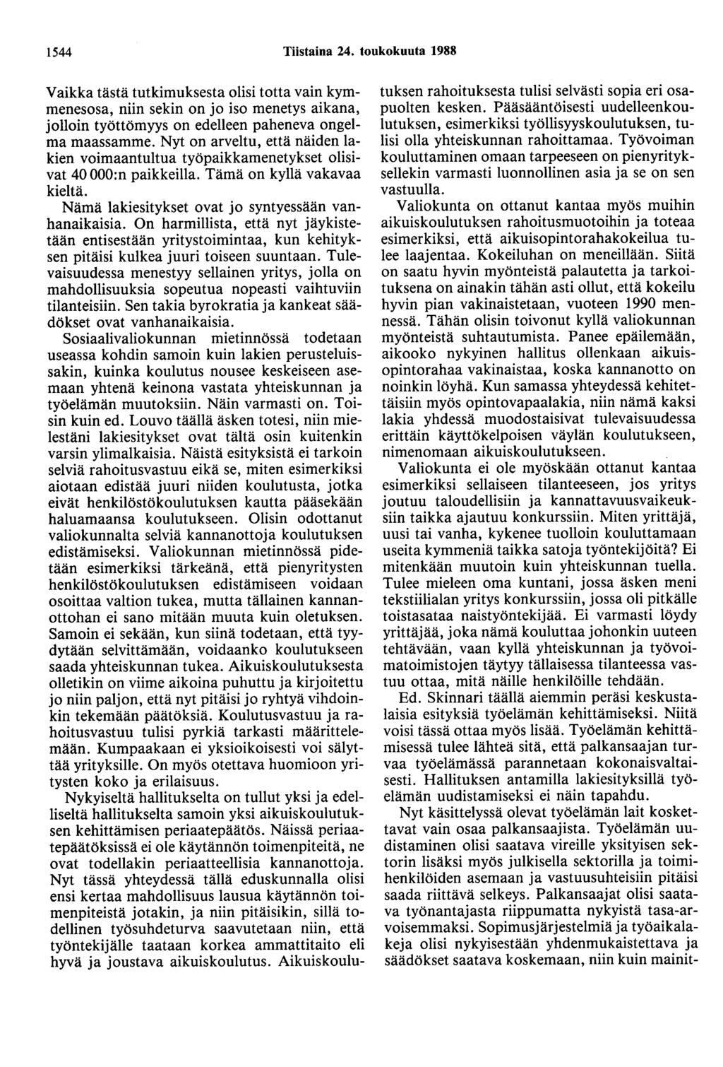 1544 Tiistaina 24. toukokuuta 1988 Vaikka tästä tutkimuksesta olisi totta vain kymmenesosa, niin sekin on jo iso menetys aikana, jolloin työttömyys on edelleen paheneva ongelma maassamme.
