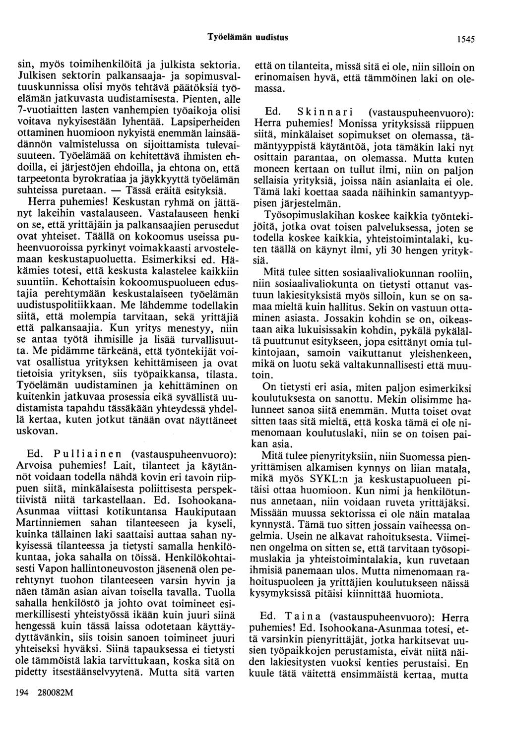 Työelämän uudistus 1545 sin, myös toimihenkilöitä ja julkista sektoria. Julkisen sektorin palkansaaja- ja sopimusvaltuuskunnissa olisi myös tehtävä päätöksiä työelämän jatkuvasta uudistamisesta.