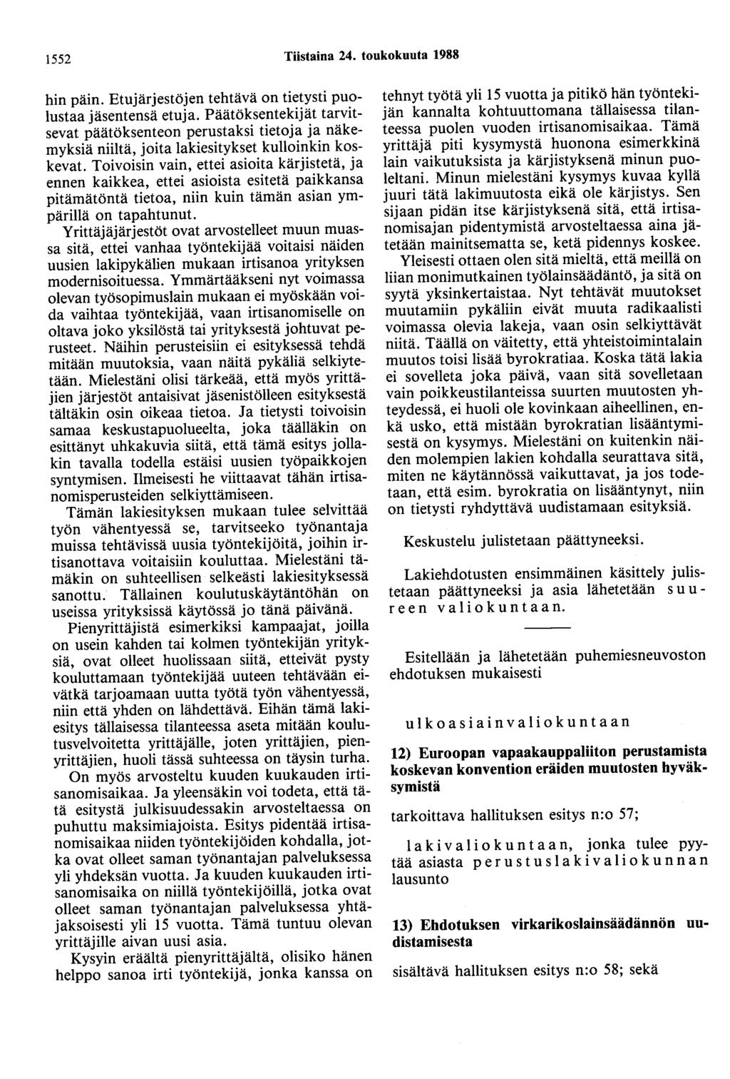 1552 Tiistaina 24. toukokuuta 1988 hin päin. Etujärjestöjen tehtävä on tietysti puolustaa jäsentensä etuja.