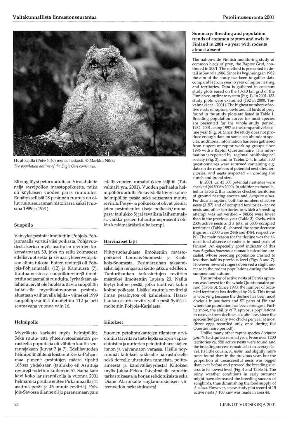 Summary: Breeding and population trends of common raptors and owls in Finland in 2001 - a year with rodents almost absent Huuhkajilla (Bubo bubo) menee heikosti.