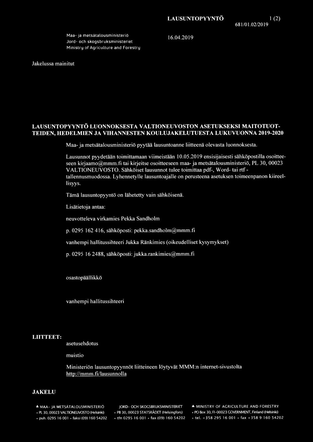 lausuntoanne liitteenä olevasta luonnoksesta. Lausunnot pyydetään toimittamaan viimeistään 10.05.2019 ensisijaisesti sähköpostilla osoitteeseen kirjaamo@mmm.