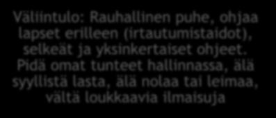 Case 1. Riskikäyttäytymiseen puuttuminen Väliintulo: Rauhallinen puhe, ohjaa lapset erilleen (irtautumistaidot), selkeät ja yksinkertaiset ohjeet.