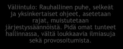 Pidä omat tunteet hallinnassa, vältä loukkaavia ilmiasuja sekä provosoitumista. Ilmaise lyhyesti ja selkeästi: esim.