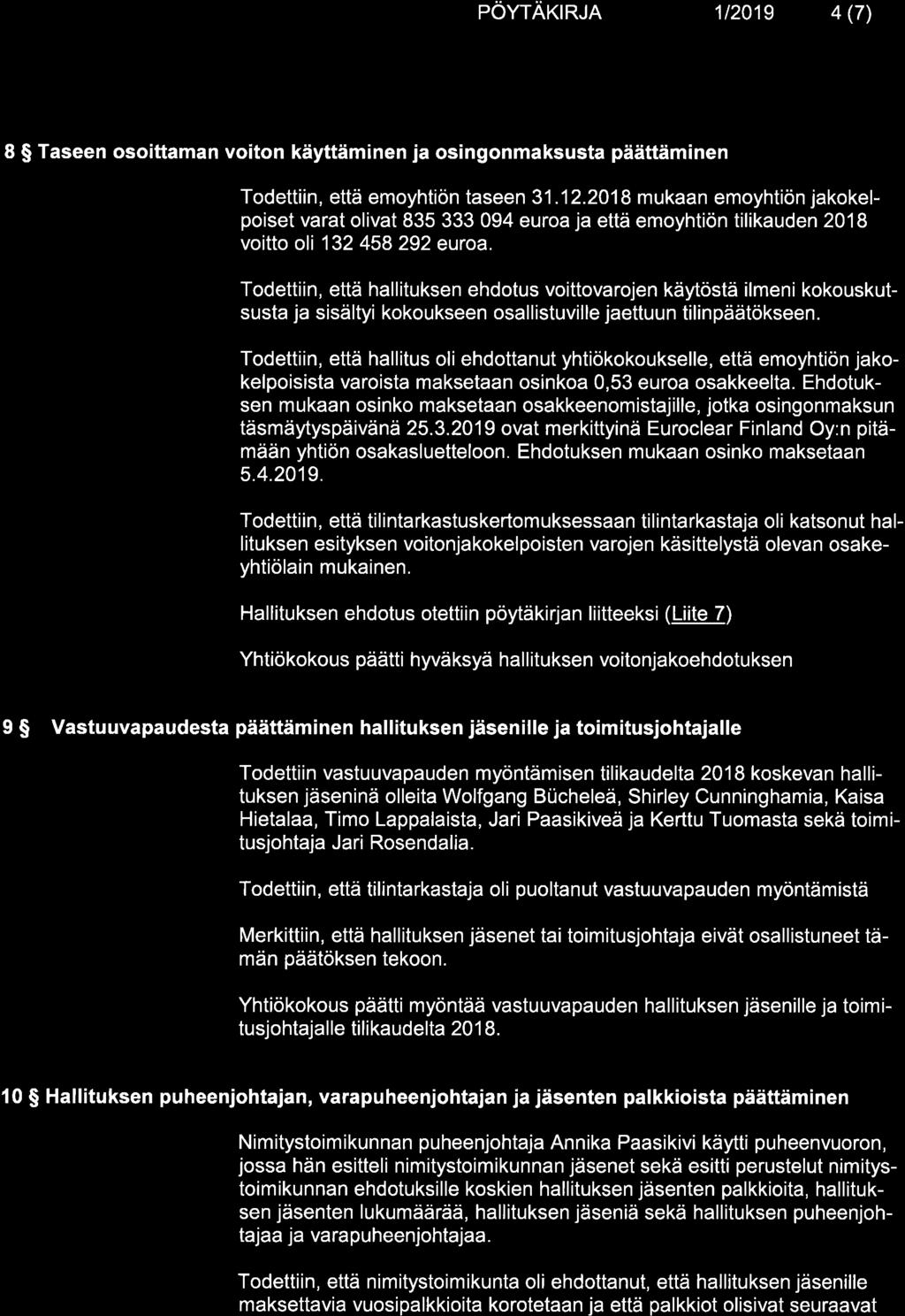 Kemrra pöwärcrun 1t2019 4 (7) 8 $ Taseen osoittaman voiton käyttäminen ja osingonmaksusta päättäminen Todettiin, että emoyhtiön taseen 31.12.