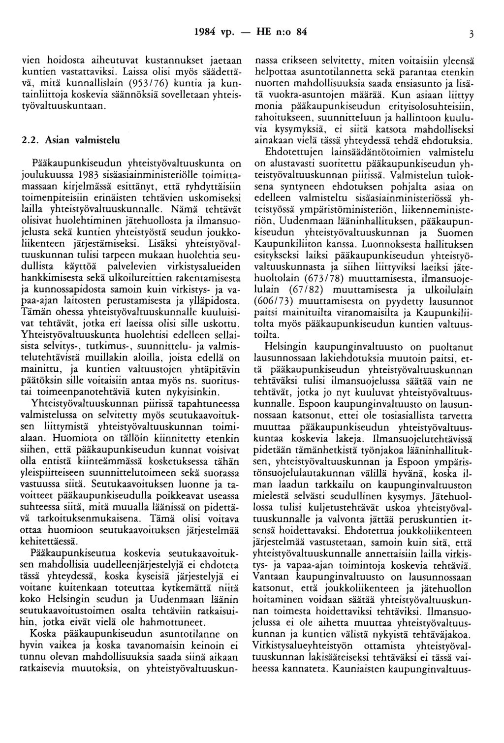 1984 vp. - HE n:o 84 3 vien hoidosta aiheutuvat kustannukset jaetaan kuntien vastattaviksi.