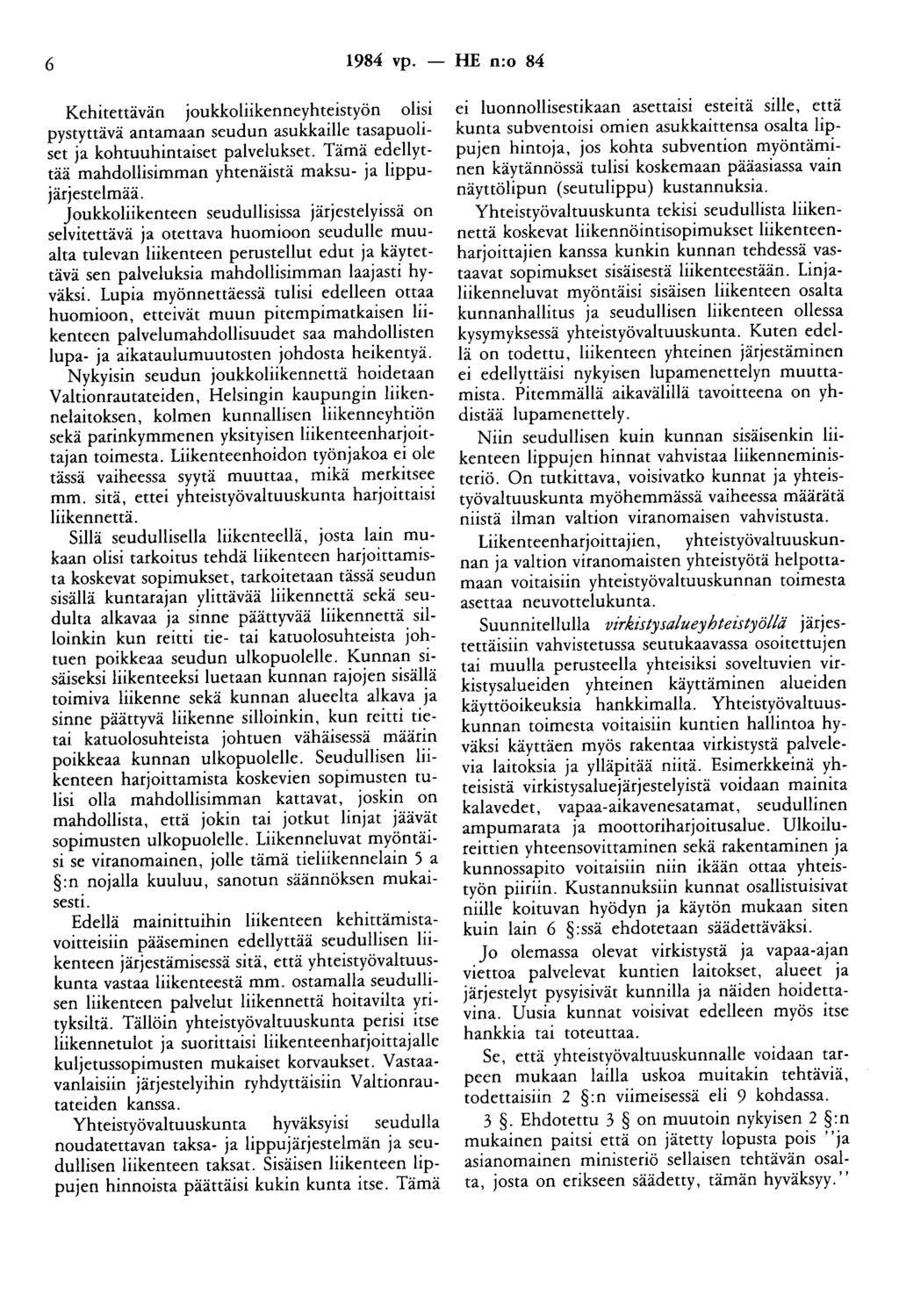 6 1984 vp. - HE n:o 84 Kehitettävän joukkoliikenneyhteistyön olisi pystyttävä antamaan seudun asukkaille tasapuoliset ja kohtuuhintaiset palvelukset.