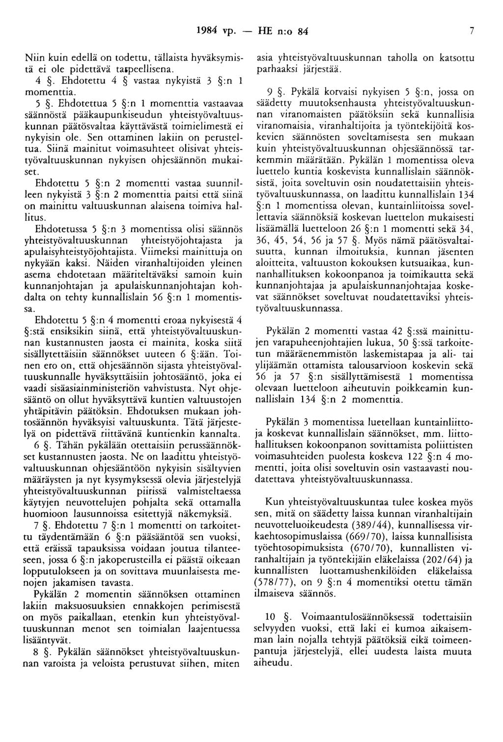 1984 vp. - HE n:o 84 7 Niin kuin edellä on todettu, tällaista hyväksymistä ei ole pidettävä taipeellisena. 4. Ehdotettu 4 vastaa nykyistä 3 : n 1 momenttia. 5.