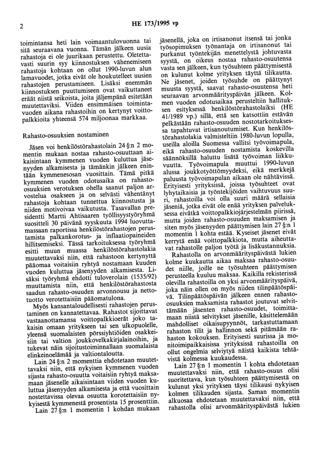 2 HE 173/1995 vp toimintansa heti lain voimaantulovuonna tai sitä seuraavana vuonna. Tämän jälkeen uusia rahastoja ei ole juurikaan perustettu.