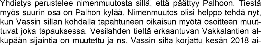 VESILAHDEN KUNTA 9/2018 147 ALOITE VAKKALANTIEN NIMEN MUUTTAMISESTA PALHONTIEKSI Vesilahden kunnan rakennusvalvontaan on 9.8.2018 saapunut aloite yleisen tien nimen muuttamisesta.