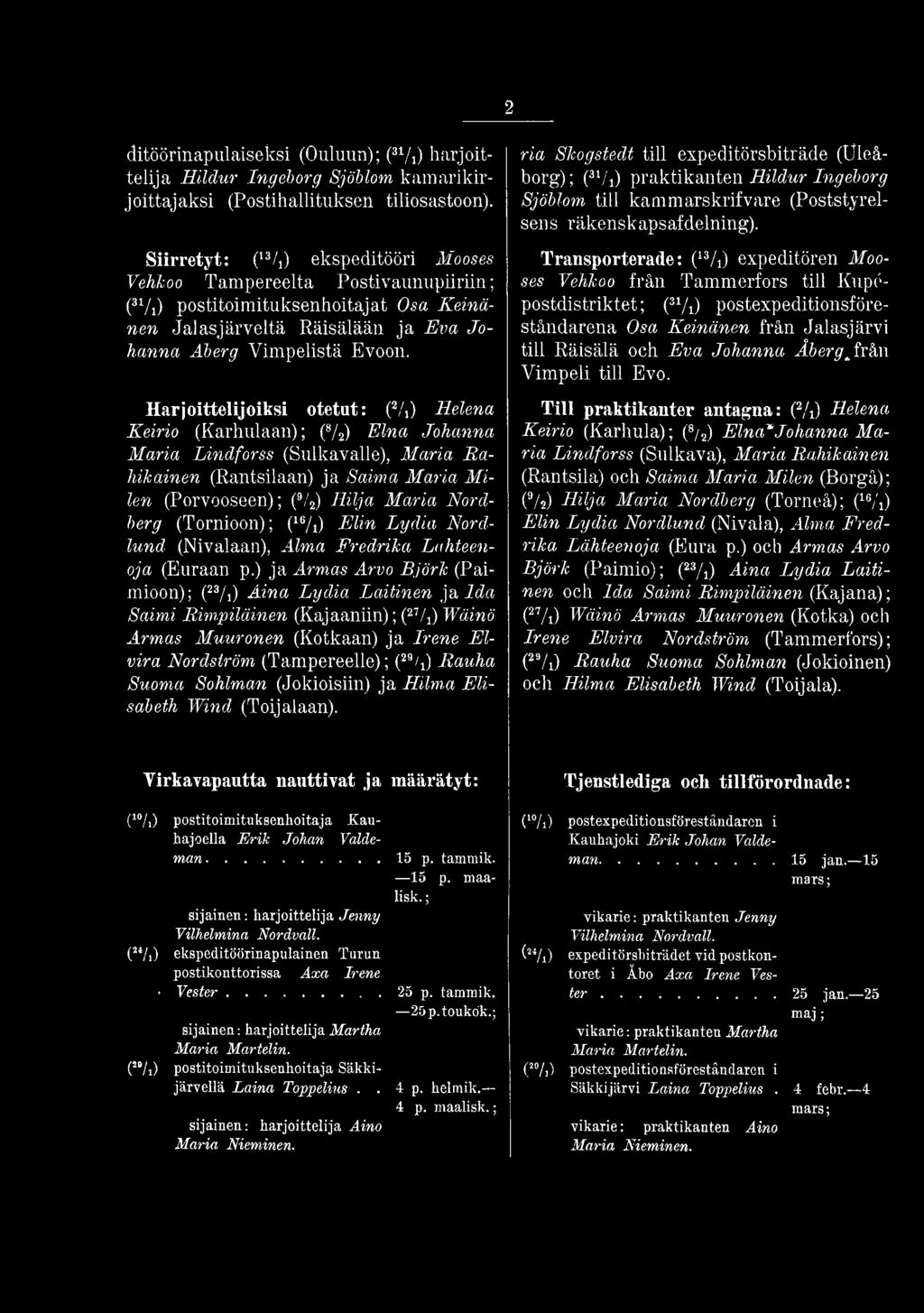 ) ja Armas Arvo Björk (Paimioon); (23/j) Aina Lydia Laitinen ja Ida Saimi Rimpiläinen (Kajaaniin); (27A) Wäinö Armas Muuronen (Kotkaan) ja Irene Elvira Nordström (Tampereelle); (29/x) Rauha Suoma