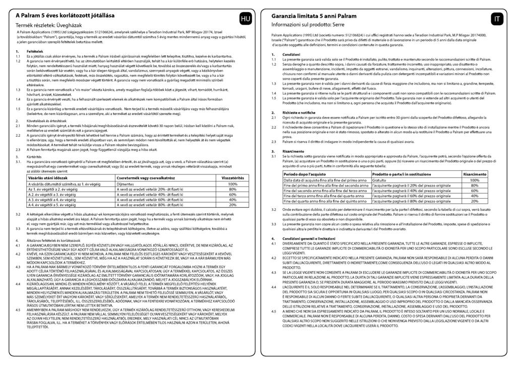 cui A Palram 5 eves korlatozott jotallasa Termek reszletek: Oveghazak A Palram Applications (1995) Ltd (cegjegyzekszam: 512106824), amelynek szekhelye ateradion Industrial Park, MP Misgav 20174,