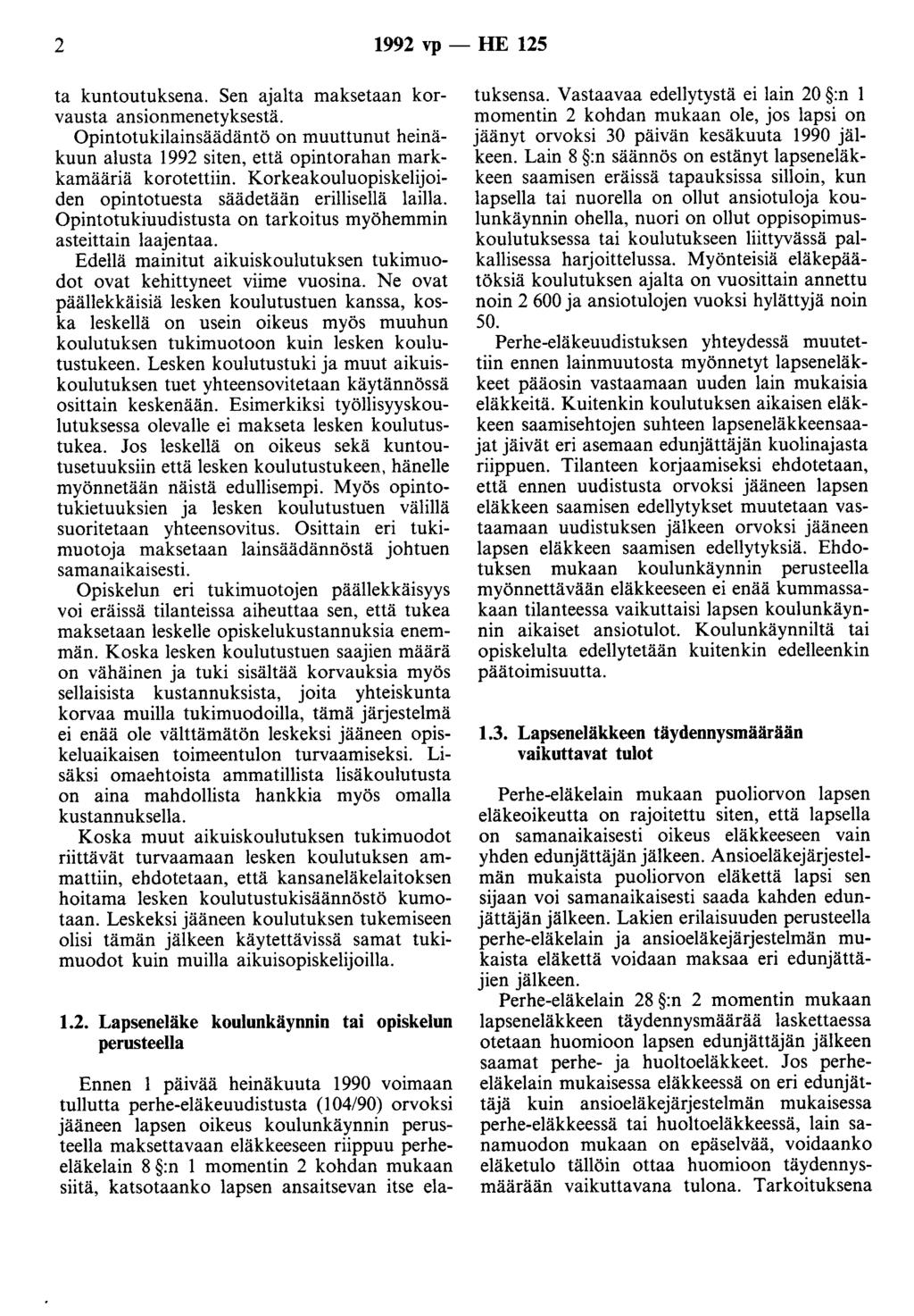 2 1992 vp - HE 125 ta kuntoutuksena. Sen ajalta maksetaan korvausta ansionmenetyksestä. Opintotukilainsäädäntö on muuttunut heinäkuun alusta 1992 siten, että opintorahan markkamääriä korotettiin.