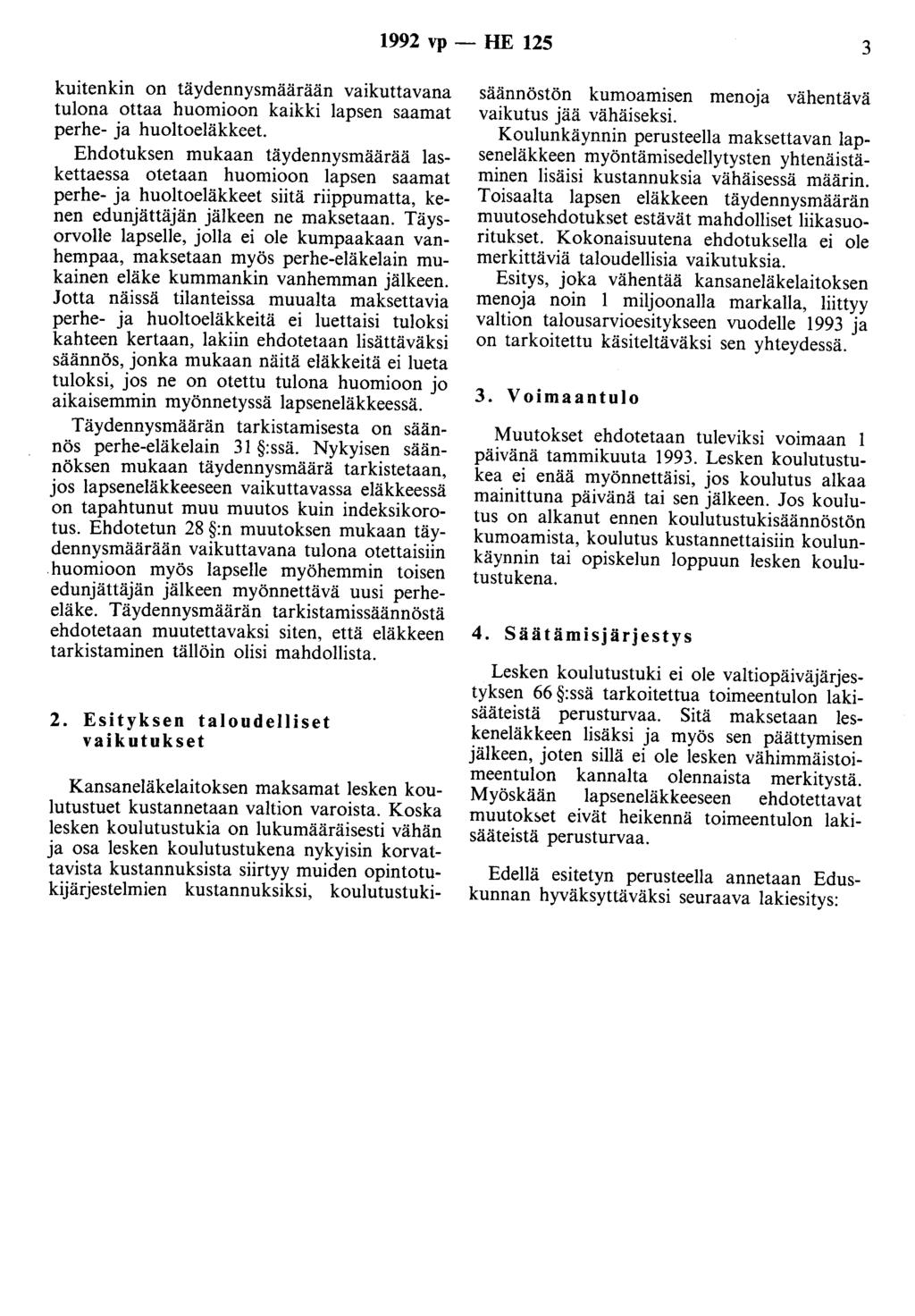 1992 vp - HE 125 3 kuitenkin on täydennysmäärään vaikuttavana tulona ottaa huomioon kaikki lapsen saarnat perhe- ja huoltoeläkkeet.