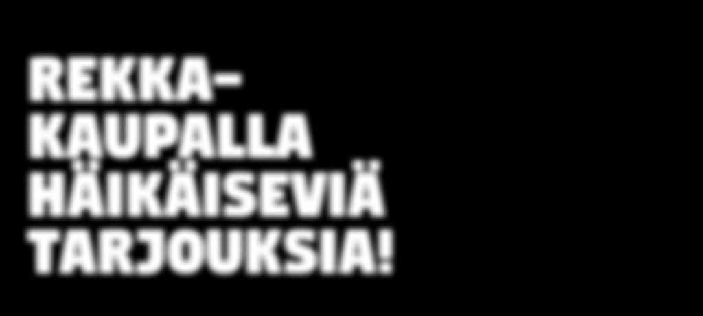 rekkakaupalla häikäiseviä tarjouksia!