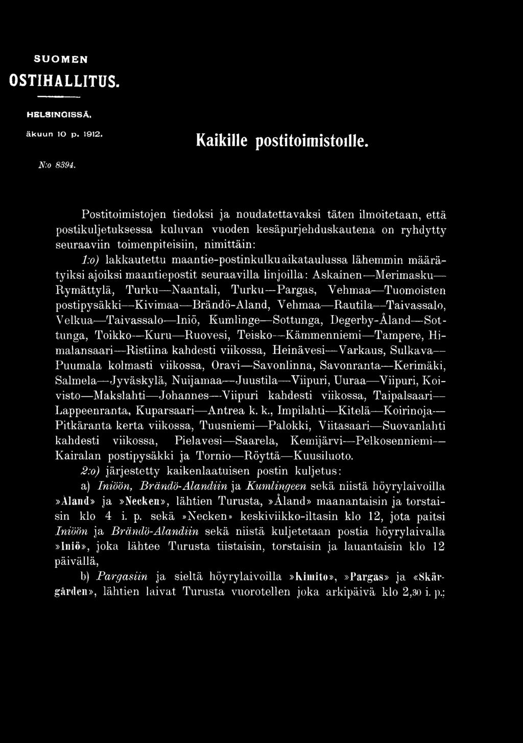 Heinävesi Varkaus, Sulkava Puumala kolmasti viikossa, Oravi Savonlinna, Savonranta Kerimäki, Salmela Jyväskylä, Nuijamaa Juustila Viipuri, Uuraa Viipuri, Koivisto Makslahti Johannes Viipuri kahdesti