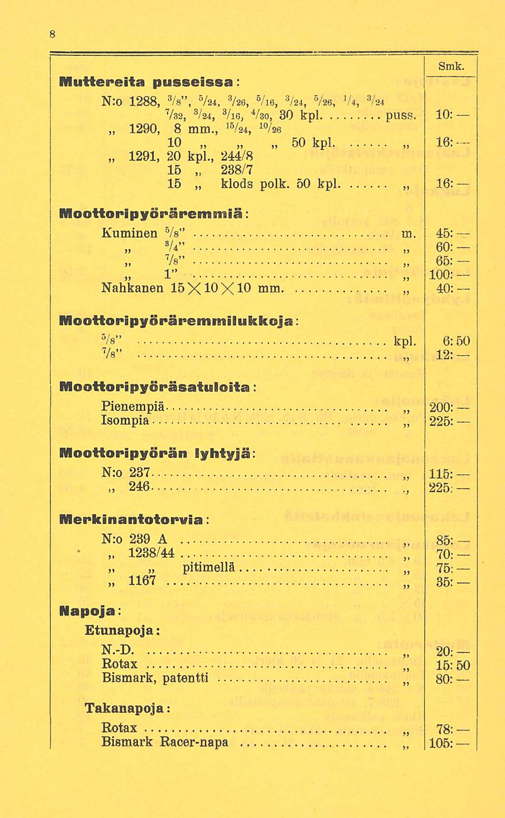 Muttereita pusseissa: N:o 1288, 3 /s, B /a4, 3 /ae, 5 /ie, 3 /24, 5 /ae, I U, 3 /a4 Vsa, 3 /a4, 3 /ie, 4 /ao, 30 kpl puss. 10: 15 1290, 8 mm., /a4, 10 /ae 10 50 kpl 16:-- 1291, 20 kpl.