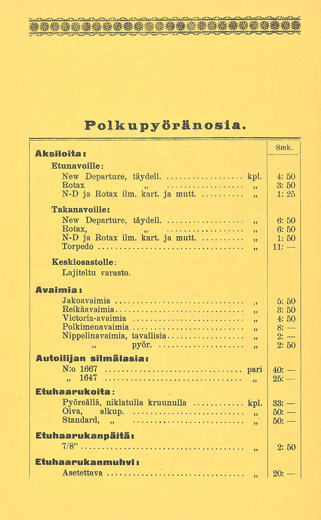 Polkupyörä, n o siä. Aksiioiia: Etunavoille: New Departure, täydell kpl. 4: 50 Rotax 3: 50 N-D ja Rotax ilm. kart. ja mutt 1: 25 Takanavoille: New Departure, täydell Rotax, N-D ja Rotax ilm. kart. ja mutt Torpedo Keskiosastolle: Lajiteltu varasto.