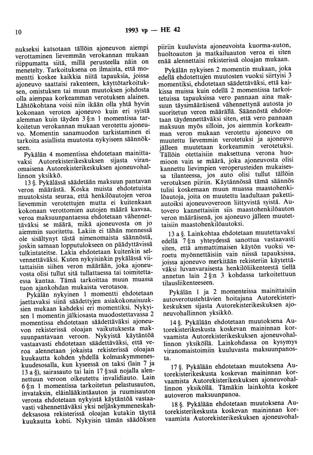 10 1993 vp - HE 42 nukseksi katsotaan tällöin ajoneuvon aiempi verottaminen lievemmän verokannan mukaan riippumatta siitä, millä perusteella näin on menetelty.