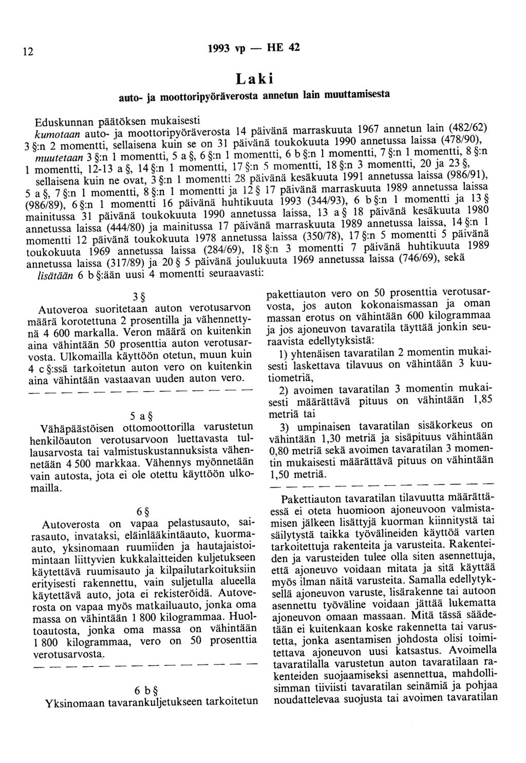 12 1993 vp - HE 42 Laki auto- ja moottoripyöräverosta annetun lain muuttamisesta Eduskunnan päätöksen mukaisesti kumotaan auto- ja moottoripyöräverosta 14 päivänä marraskuuta 1967 annetun lain