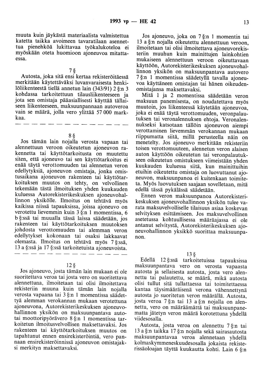 1993 vp - HE 42 13 muuta kuin jäykästä materiaalista valmistettua katetta taikka avoimeen tavaratilaan asennettua pienehköä lukittavaa työkalukoteloa ei myöskään oteta huomioon ajoneuvoa mitattaessa.