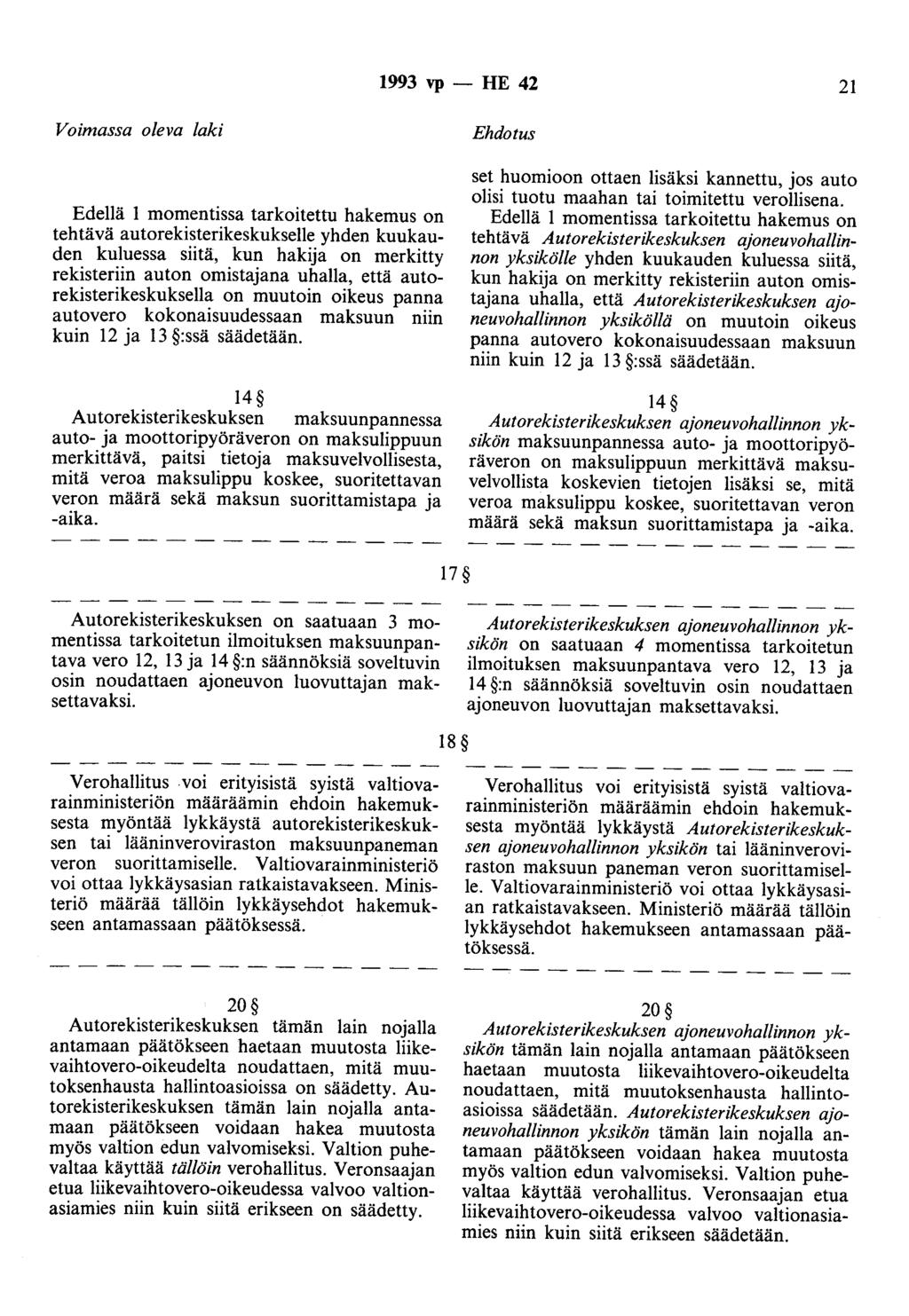 1993 vp - HE 42 21 Voimassa oleva laki Edellä 1 momentissa tarkoitettu hakemus on tehtävä autorekisterikeskukselle yhden kuukauden kuluessa siitä, kun hakija on merkitty rekisteriin auton omistajana