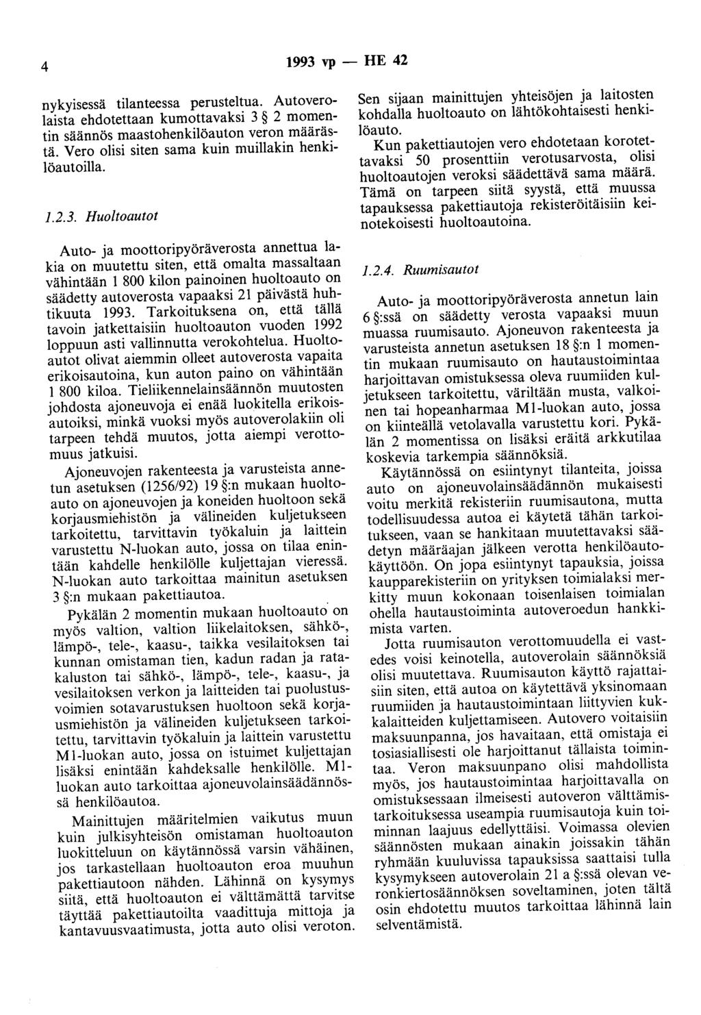 4 1993 vp - HE 42 nykyisessä tilanteessa perusteltua. Autoverolaista ehdotettaan kumottavaksi 3 2 momentin säännös maastohenkilöauton veron määrästä.