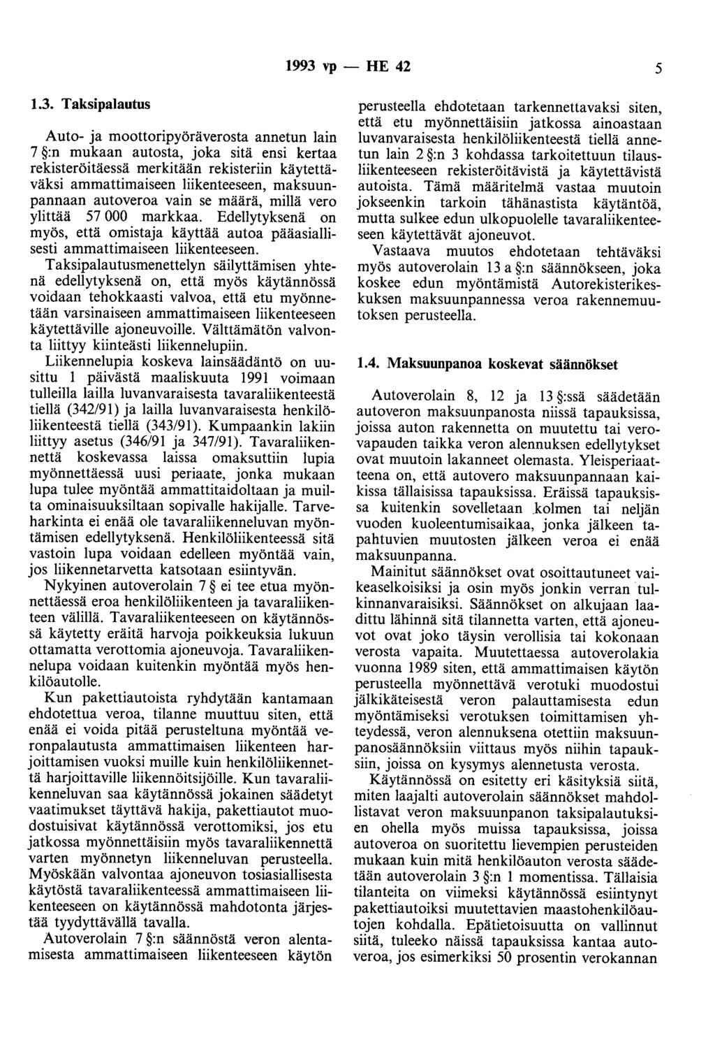 1993 vp - HE 42 5 1.3. Taksipalautus Auto- ja moottoripyöräverosta annetun lain 7 :n mukaan autosta, joka sitä ensi kertaa rekisteröitäessä merkitään rekisteriin käytettäväksi ammattimaiseen