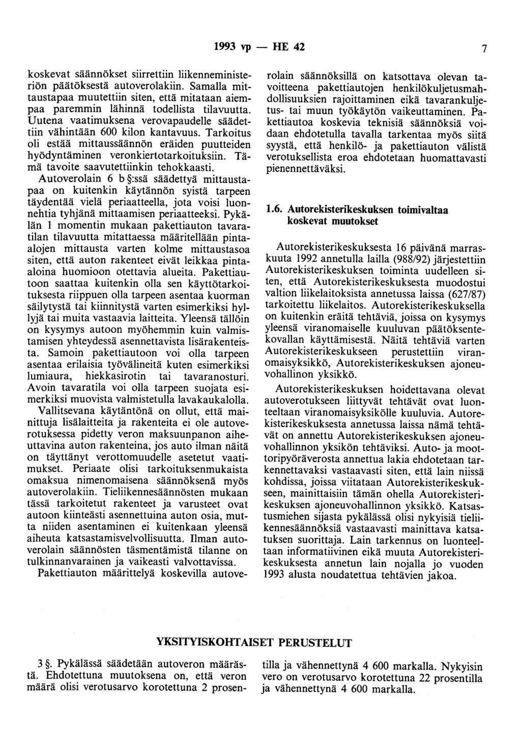 1993 vp - HE 42 7 koskevat säännökset siirrettiin liikenneministeriön päätöksestä autoverolakiin. Samalla mittaustapaa muutettiin siten, että mitataan aiempaa paremmin lähinnä todellista tilavuutta.