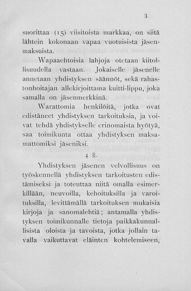 suorittaa (15) viisitoista markkaa, 011 siitä lähtein kokonaan vapaa vuotuisista jäsenmaksuista. Wapaaehtoisia lahjoja oietaan kiitollisuudella vastaan.