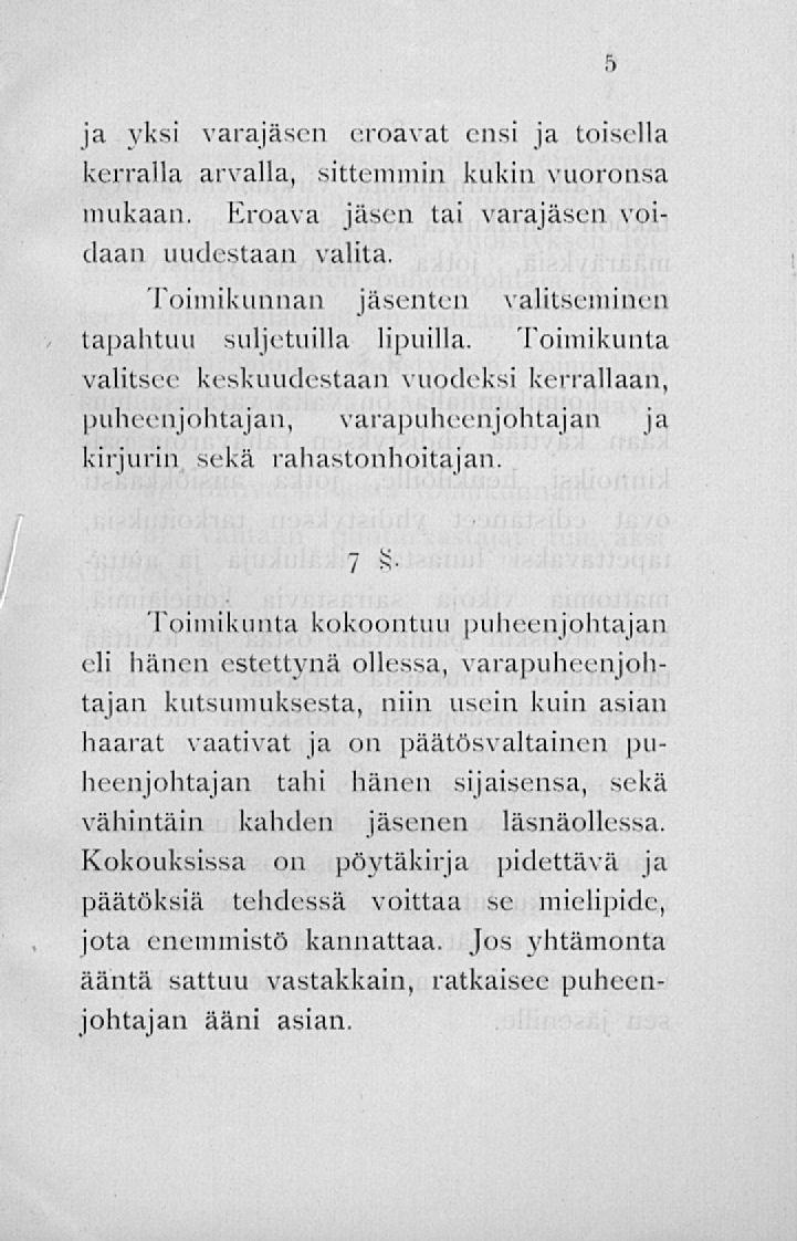 ja yksi varajäsen eroavat ensi ja toisella kerralla arvalla, sittemmin kukin vuoronsa mukaan. Eroava jäsen tai varajäsen voidaan uudestaan valita.