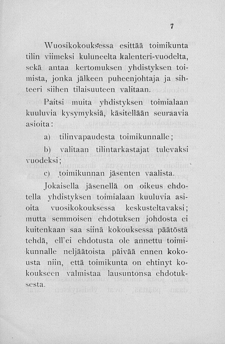 Wuosikokouks'essa esittää toimikunta tilin viimeksi kuluneelta kalenteri-vuodelta, sekä antaa kertomuksen yhdistyksen toimista, jonka jälkeen puheenjohtaja ja sihteeri siihen tilaisuuteen valitaan.