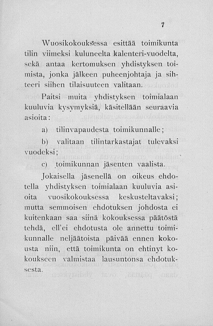 Wuosikokouks'essa esittää toimikunta tilin viimeksi kuluneelta kalenteri-vuodelta, sekä antaa kertomuksen yhdistyksen toimista, jonka jälkeen puheenjohtaja ja sihteeri siihen tilaisuuteen valitaan.