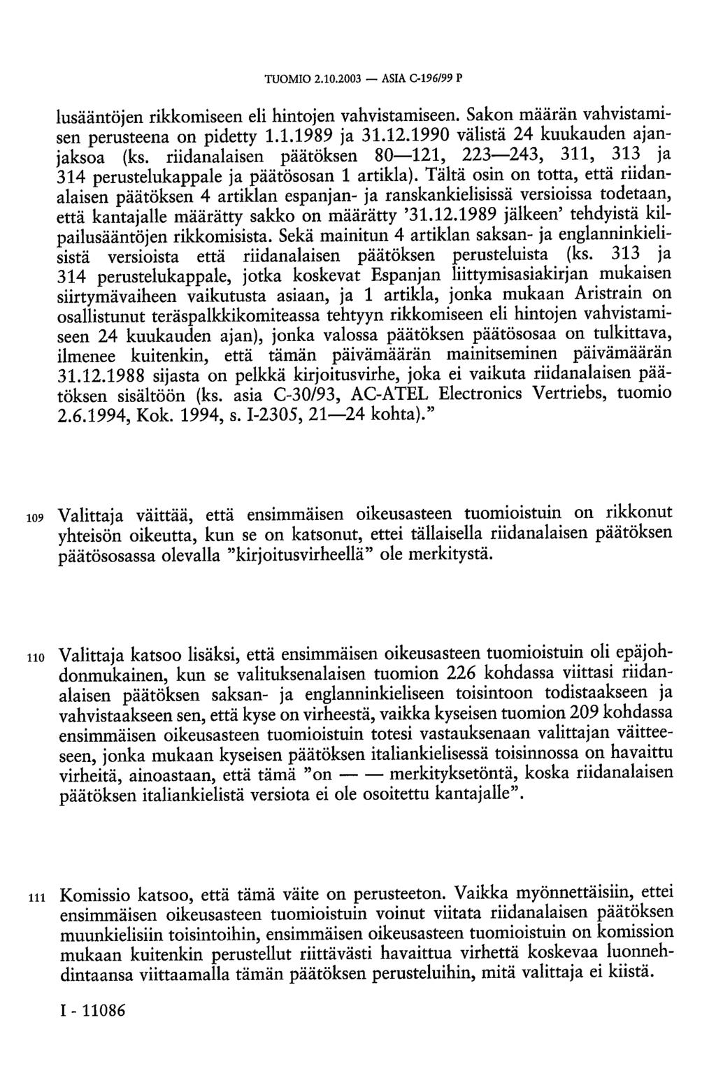 TUOMIO 2.10.2003 ASIA C-196/99 P lusääntöjen rikkomiseen eli hintojen vahvistamiseen. Sakon määrän vahvistamisen perusteena on pidetty 1.1.1989 ja 31.12.1990 välistä 24 kuukauden ajanjaksoa (ks.