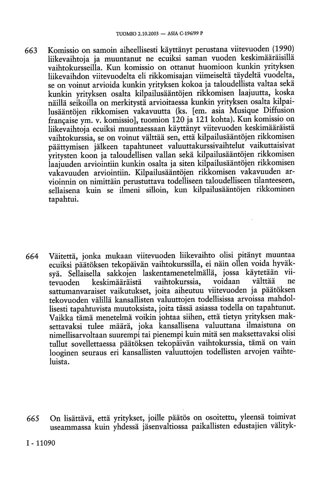 TUOMIO 2.10.2003 ASIA C-196/99 P 663 Komissio on samoin aiheellisesti käyttänyt perustana viitevuoden (1990) liikevaihtoja ja muuntanut ne ecuiksi saman vuoden keskimääräisillä vaihtokursseilla.