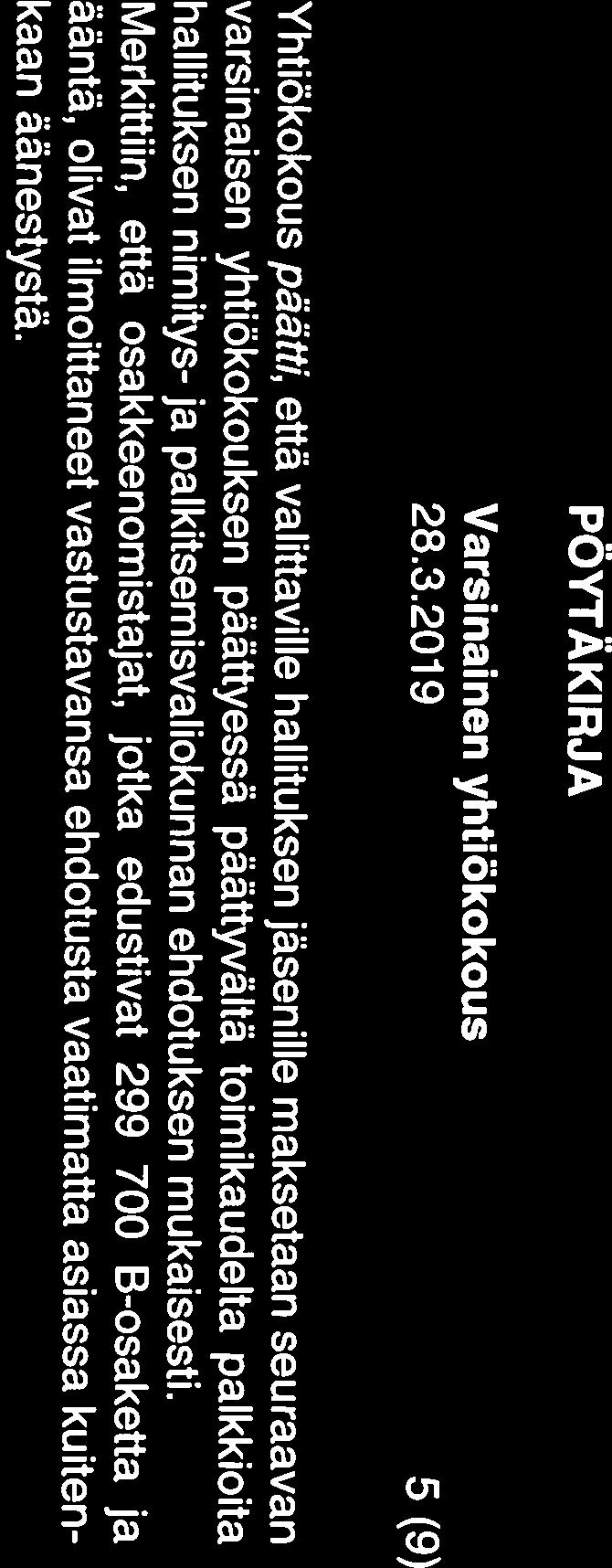 tiökokoukselle, että valittavalle tilintarkastajalle maksettaisiin palkkio yhtiön Todettiin, että hallitus oli tarkastusvaliokunnan suosituksesta ehdottanut yh TILINTARKASTAJAN PALKKIOSTA PÄÄTTÄMINEN