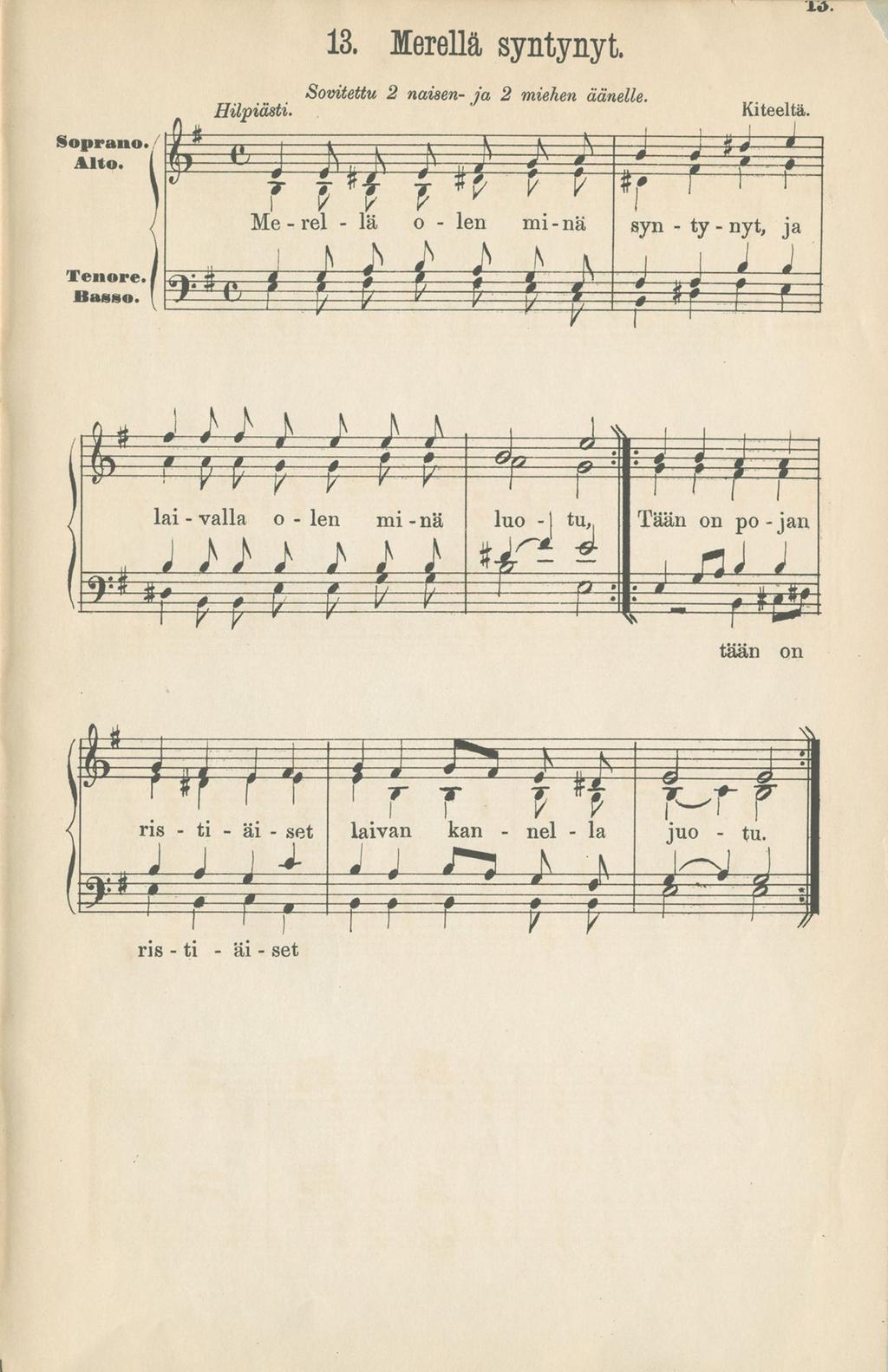 13. Merellä syntynyt. A«>. Soprano. A ito. Tenore. Basso. Hilpiästi Sovitettu 2 naiden- ja 2 miehen äänelle. V V Me - rel - lä e JS T o - Ien m i-n a f f = T Kiteeltä.