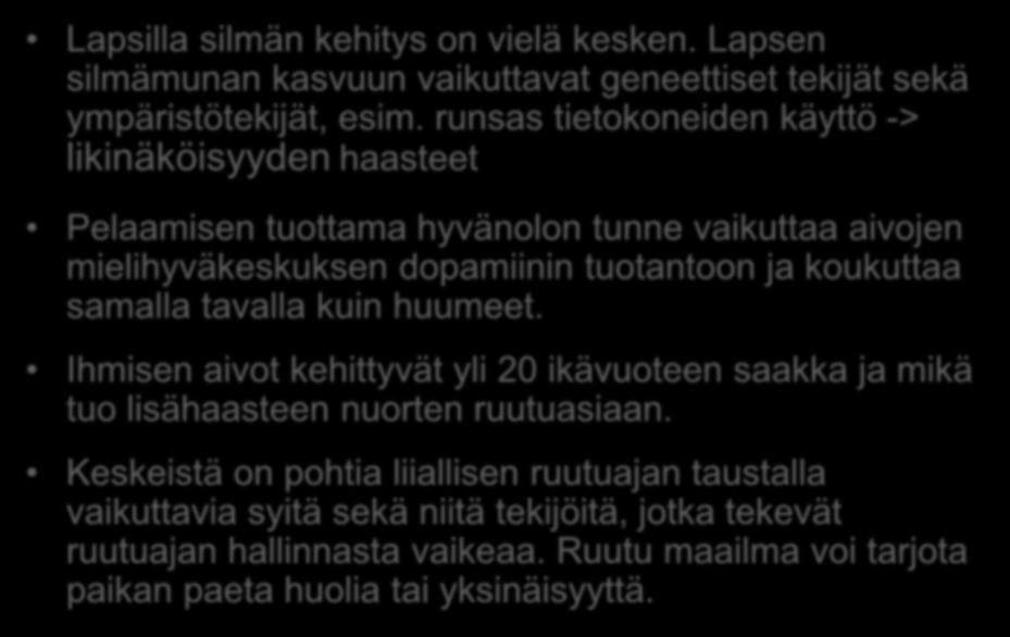 koukuttaa samalla tavalla kuin huumeet. Ihmisen aivot kehittyvät yli 20 ikävuoteen saakka ja mikä tuo lisähaasteen nuorten ruutuasiaan.
