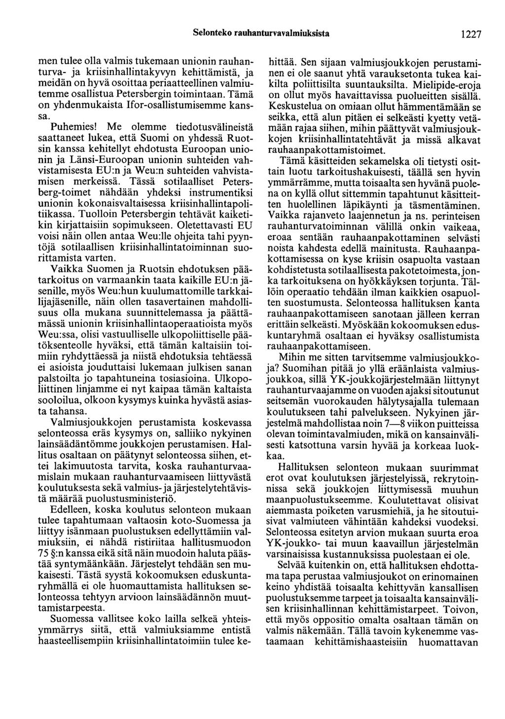 Selonteko rauhanturvavalmiuksista 1227 men tulee olla valmis tukemaan unionin rauhanturva- ja kriisinhallintakyvyn kehittämistä, ja meidän on hyvä osoittaa periaatteellinen valmiutemme osallistua