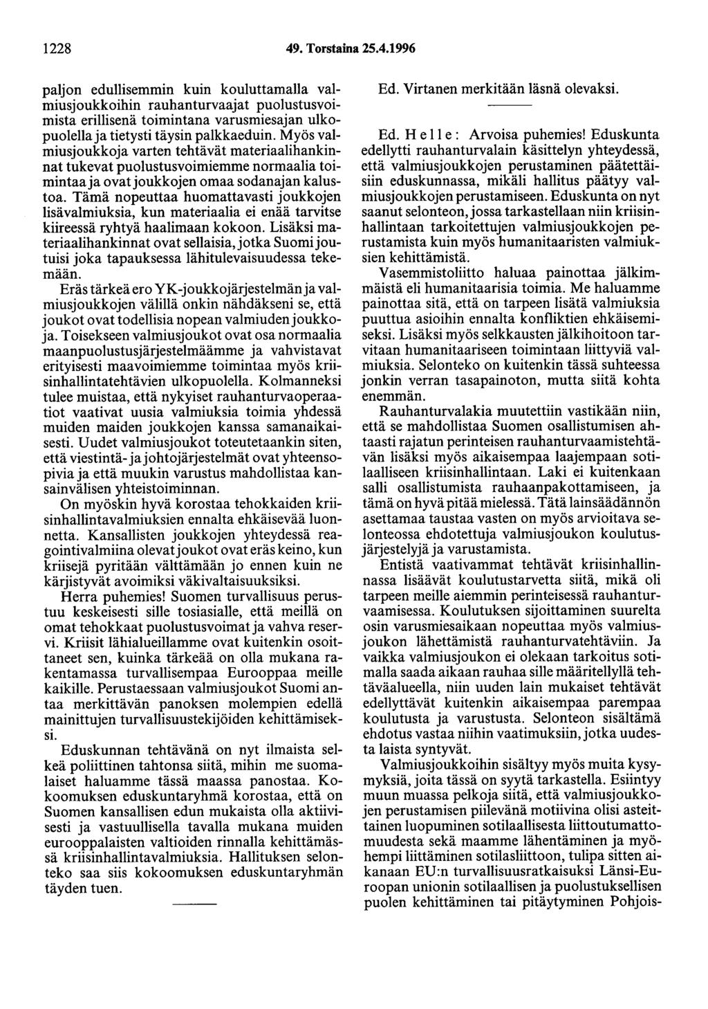 1228 49. Torstaina 25.4.1996 paljon edullisemmin kuin kouluttamalla valmiusjoukkoihin rauhanturvaajat puolustusvoimista erillisenä toimintana varusmiesajan ulkopuolella ja tietysti täysin palkkaeduin.