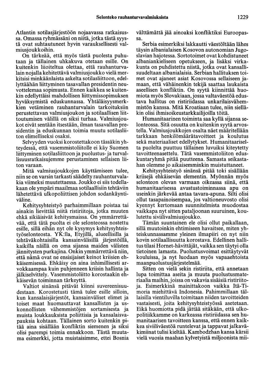 Selonteko rauhanturvavalmiuksista 1229 Atlantin sotilasjärjestöön nojaavassa ratkaisussa. Omassa ryhmässäni on niitä, jotka tästä syystä ovat suhtautuneet hyvin varauksellisesti valmiusjoukkoihin.