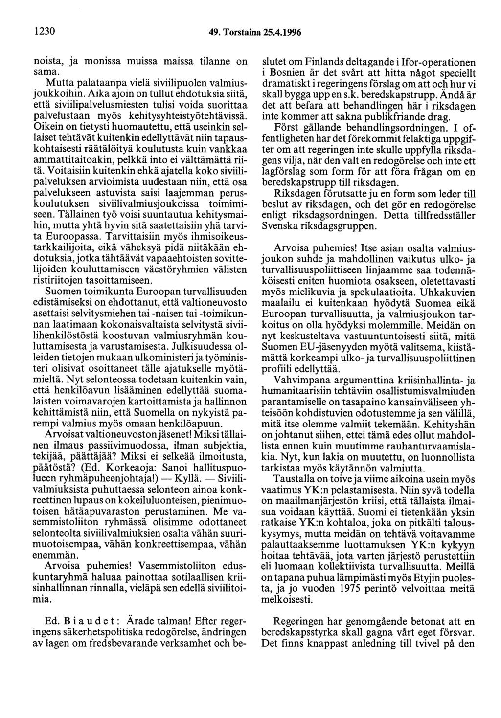 1230 49. Torstaina 25.4.1996 noista, ja monissa muissa maissa tilanne on sama. Mutta palataanpa vielä siviilipuolen valmiusjoukkoihin.