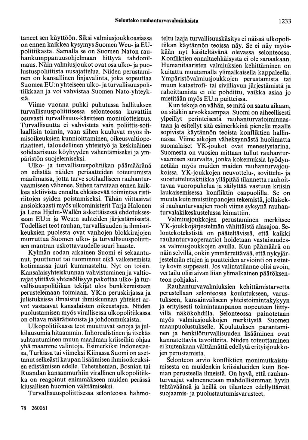 Selonteko rauhanturvavalmiuksista 1233 taneet sen käyttöön. Siksi valmiusjoukkoasiassa on ennen kaikkea kysymys Suomen Weu- ja EDpolitiikasta.