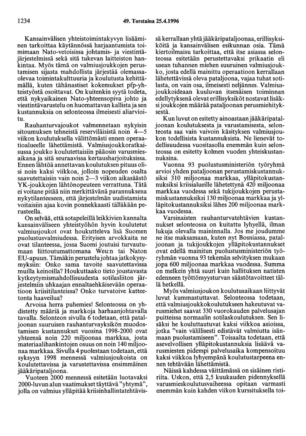 1234 49. Torstaina 25.4.1996 Kansainvälisen yhteistoimintakyvyn lisääminen tarkoittaa käytännössä harjaantumista toimimaan Nato-vetoisissa johtamis- ja viestintäjärjestelmissä sekä sitä tukevan laitteiston hankintaa.