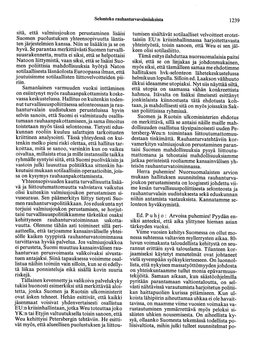 Selonteko rauhanturvavalmiuksista 1239 sitä, että valmiusjoukon perustaminen lisäisi Suomen puolustuksen yhteensopivuutta läntistenjärjestelmien kanssa. Niin se lisääkin ja se on hyvä.
